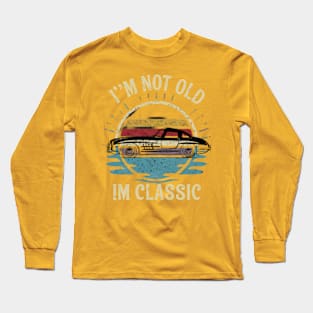 I'm not old I'm classic Long Sleeve T-Shirt